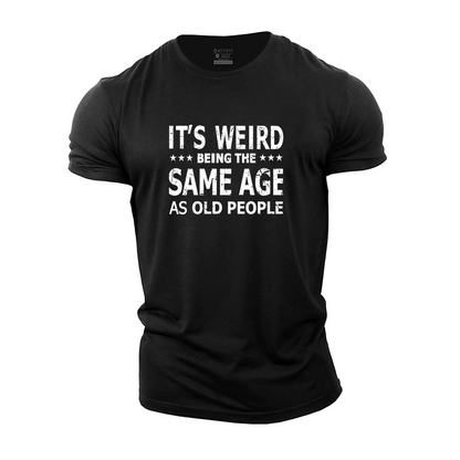 It's Weird Being The Same Age As Old People Cotton T-Shirt