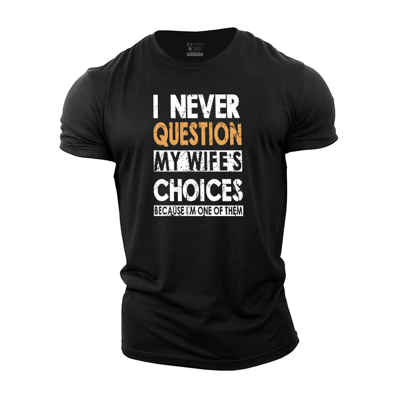 I Never Question My Wife's Choices Cotton T-Shirt