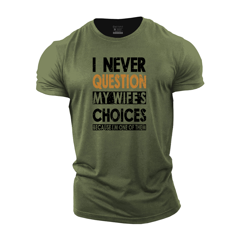 I Never Question My Wife's Choices Cotton T-Shirt