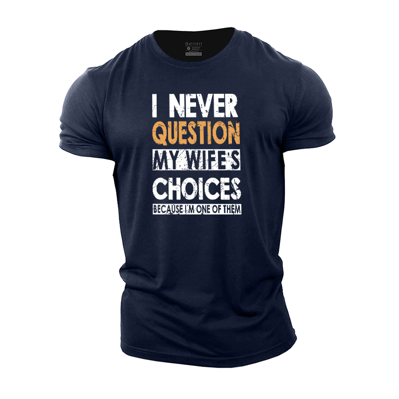 I Never Question My Wife's Choices Cotton T-Shirt