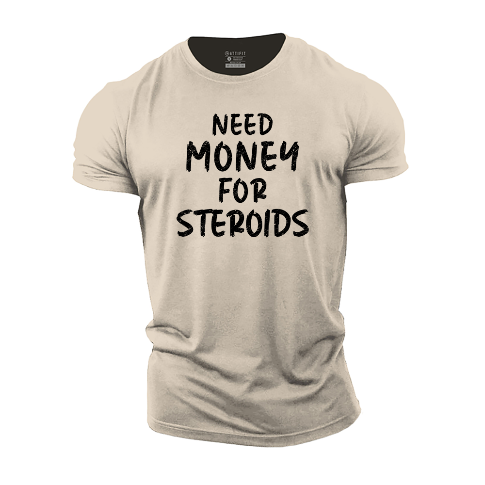 Need Money for Steroids Cotton T-Shirt