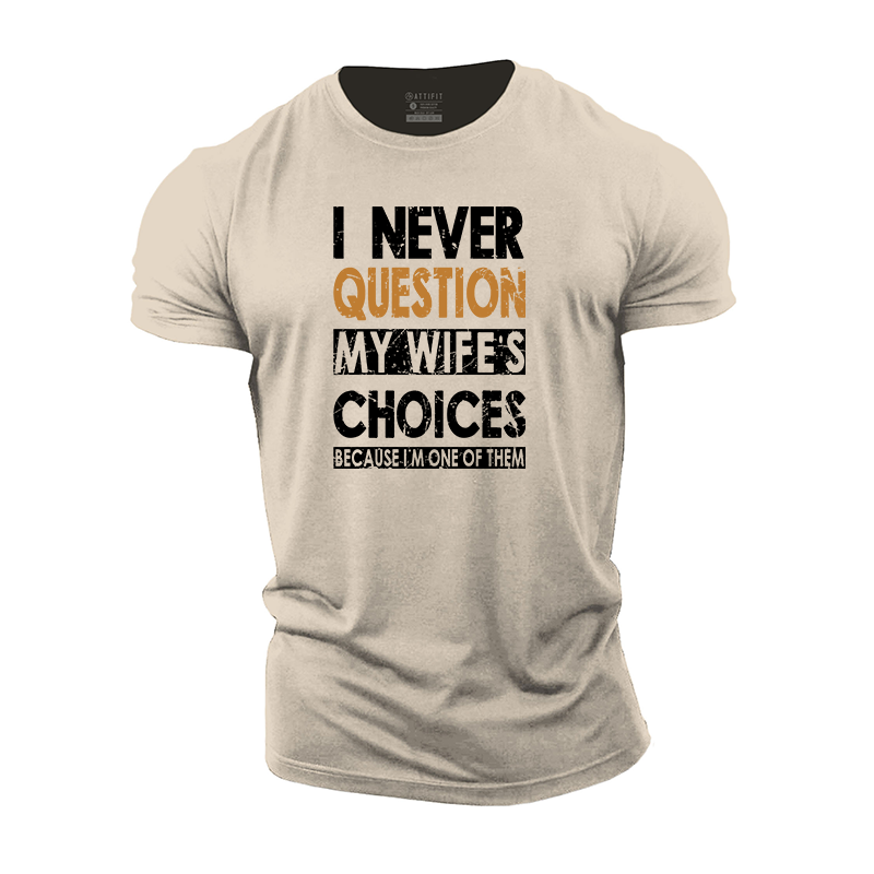 I Never Question My Wife's Choices Cotton T-Shirt