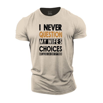 I Never Question My Wife's Choices Cotton T-Shirt