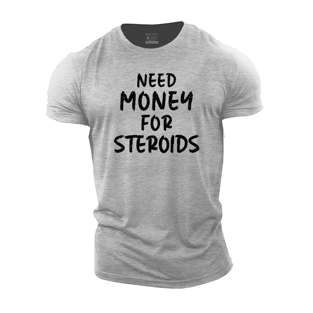 Need Money for Steroids Cotton T-Shirt