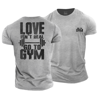 Love Isn't Real Go to the Gym Cotton T-Shirt