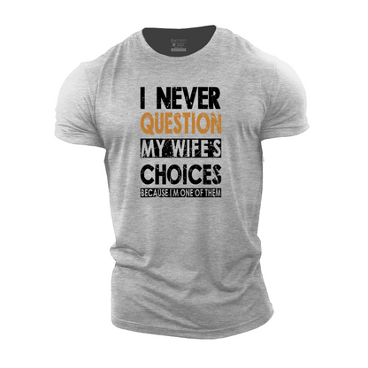 I Never Question My Wife's Choices Cotton T-Shirt