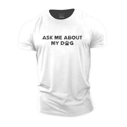 Ask Me About My Dog Cotton T-Shirt