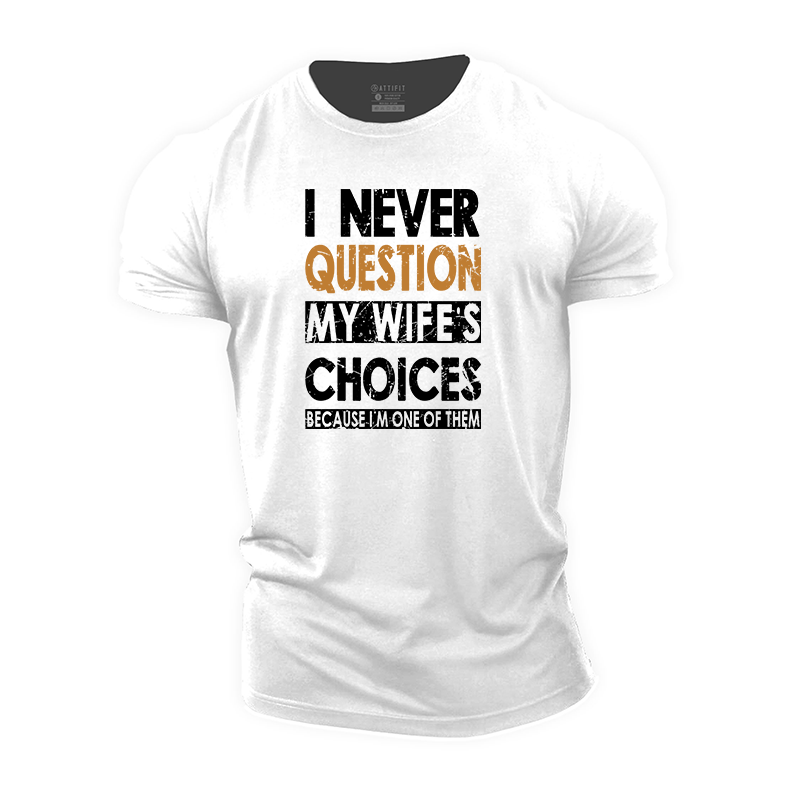 I Never Question My Wife's Choices Cotton T-Shirt