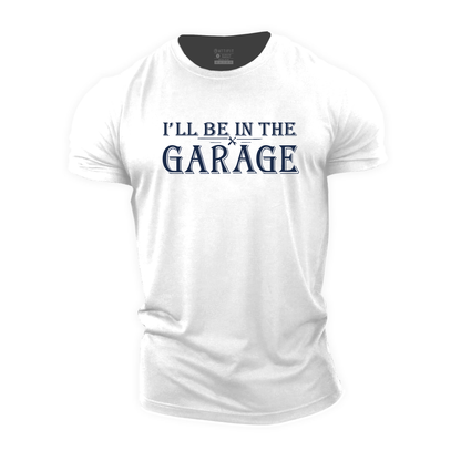 I'll Be In The Garage Cotton T-Shirt