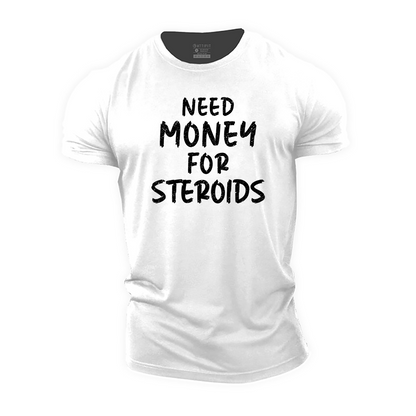 Need Money for Steroids Cotton T-Shirt